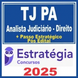 TJ PA (Analista Judiciário – Direito + Passo) Pós Edital – Estratégia 2025