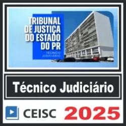 TJ PR (Técnico Judiciário) Pós Edital – Ceisc 2025