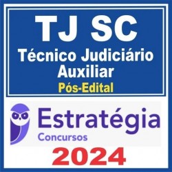 TJ SC (TÉCNICO JUDICIÁRIO AUXILIAR) PÓS EDITAL – ESTRATÉGIA 2024