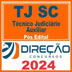 TJ SC (TÉCNICO JUDICIÁRIO AUXILIAR) PÓS EDITAL – DIREÇÃO 2024