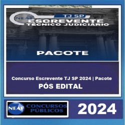 CONCURSO ESCREVENTE TJ SP 2024 |NEAF| PACOTE PÓS EDITAL