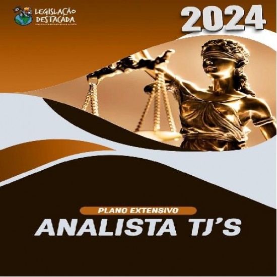 EXTENSIVO ANALISTA TJ'S - ED. 11 - 2024 LEGISLAÇÃO DESTACADA