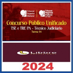 CONCURSO PÚBLICO UNIFICADO – TSE E TRE/PA – TÉCNICO JUDICIÁRIO - TURMA 04 2024 - LIBBRE EDUCACIONAL