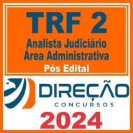 TRF 2 – RJ/ES (Analista Judiciário – Área Administrativa) Pós Edital – Direção 2024