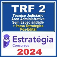 TRF 2 – RJ/ES (Técnico Judiciário – Área Administrativa – Sem Especialidade + Passo) Pós Edital