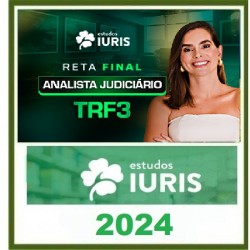 RETA FINAL ANALISTA JUDICIÁRIO - TRF 3 ESTUDOS IURIS 2024