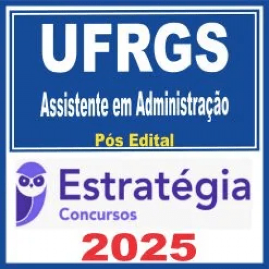 UFRGS (Assistente em Administração) Pós Edital – Estratégia 2025 UFRGS (Assistente em Administração) Pós Edital – Estratégia 2025