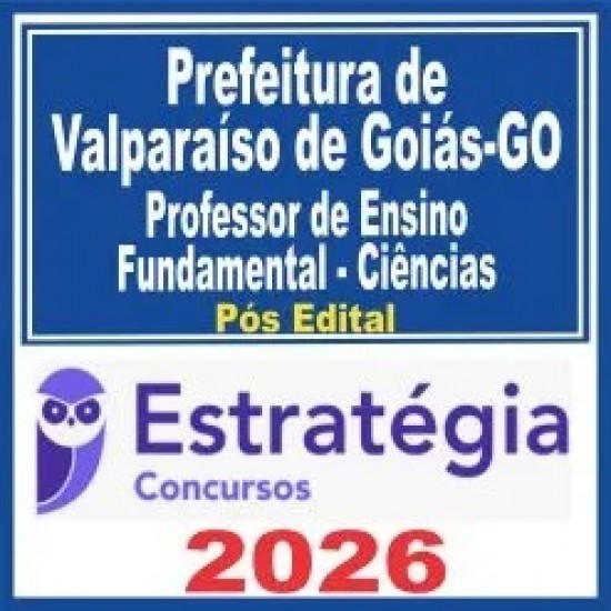 Prefeitura de Valparaíso de Goiás GO (Professor de Ensino Fundamental – Ciências) Pós Edital – Estratégia 2026