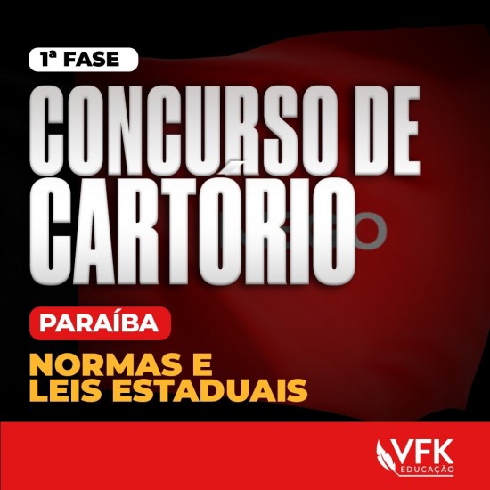 1ª FASE – CONCURSO DE CARTÓRIO/PARAÍBA – NORMAS E LEIS ESTADUAIS VFK EDUCAÇÃO 2024