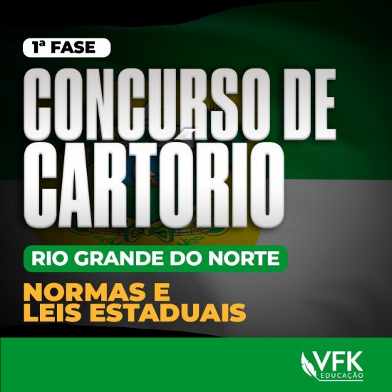 1ª FASE – CONCURSO DE CARTÓRIO/RIO GRANDE DO NORTE – NORMAS E LEIS ESTADUAIS VFK EDUCAÇÃO 2024