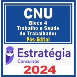 CNU (Bloco Temático 4 – Trabalho e Saúde do Trabalhador) Pós Edital – Estratégia 2024