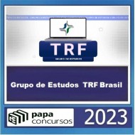 GRUPO DE ESTUDOS TRF BRASIL - PAPA CONCURSOS 2023