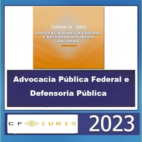 ADVOCACIA PÚBLICA FEDERAL E DEFENSORIA PÚBLICA DA UNIÃO 2023 - TURMA III CP IURIS