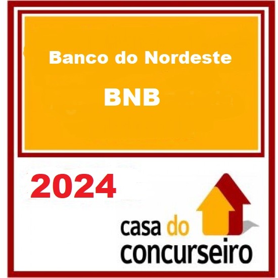 BANCO DO NORDESTE - BNB A CASA DO CONCURSEIRO 2024