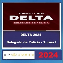 DELTA 2024 - DELEGADO DE POLÍCIA - TURMA I CP IURIS