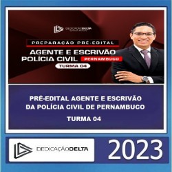 PRÉ-EDITAL AGENTE E ESCRIVÃO DA POLÍCIA CIVIL DE PERNAMBUCO - TURMA 04 DEDICAÇÃO DELTA