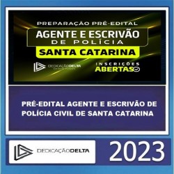 PRÉ-EDITAL AGENTE E ESCRIVÃO DE POLÍCIA CIVIL DE SANTA CATARINA - PC SC -DEDICAÇÃO DELTA