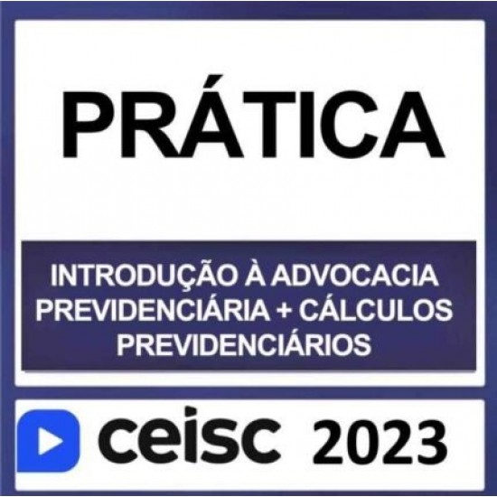 PRÁTICA JURÍDICA – (ADVOCACIA TRABALHISTA + CÁLCULOS TRABALHISTA) – CEISC 2023