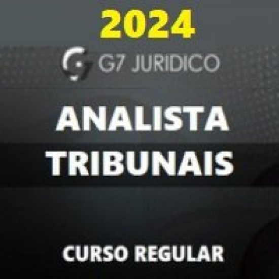 ANALISTA DOS TRIBUNAIS (STF, STJ, TSE, TST, TRFS, TRES, TJS, MPU E MPS) G7 JURÍDICO 2024