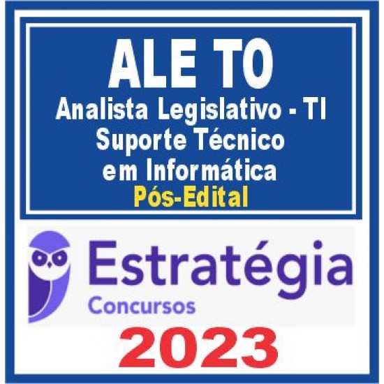 ALE TO (ANALISTA LEGISLATIVO – TI – ANÁLISE DE SUPORTE EM INFORMÁTICA) PÓS EDITAL – ESTRATÉGIA 2023