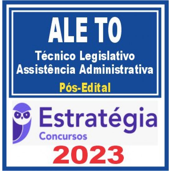 ALE TO (TÉCNICO LEGISLATIVO – ASSISTÊNCIA ADMINISTRATIVA) PÓS EDITAL – ESTRATÉGIA 2023