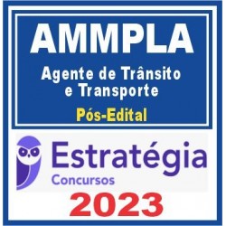 AMMPLA (Agente de Trânsito e Transporte) Pós Edital – Estratégia 2023