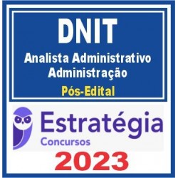 DNIT (ANALISTA ADMINISTRATIVO – ADMINISTRAÇÃO) PÓS EDITAL – ESTRATÉGIA 2023