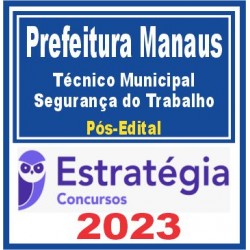 PREFEITURA DE MANAUS – FDT (TÉCNICO MUNICIPAL – SEGURANÇA DO TRABALHO) PÓS EDITAL – ESTRATÉGIA 2023