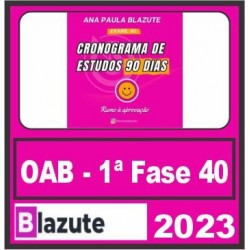 OAB 1ª Fase 40º Exame (Cronograma de 90 Dias) Profª Ana Paula Blazute