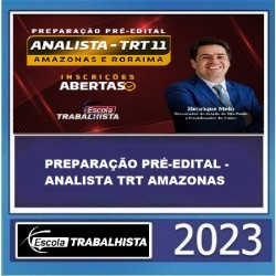 PREPARAÇÃO PRÉ-EDITAL - ANALISTA TRT AMAZONAS ESCOLA TRABALHISTA 2023