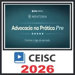 Prática em Mentoria Advocacia na Prática Pro – Ceisc 2026