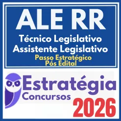 ALE RR (Técnico Legislativo – Assistente Legislativo + Passo) Pós Edital – Estratégia 2026