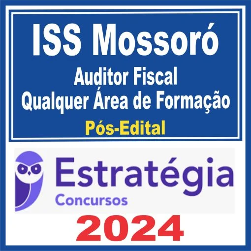 ISS MOSSORÓ (AUDITOR FISCAL DE TRIBUTOS MUNICIPAIS – QUALQUER ÁREA DE FORMAÇÃO) PÓS EDITAL