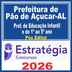 Prefeitura de Pão de Açúcar AL (Professor de Educação Infantil e do 1º ao 5º ano) Pós Edital – Estratégia 2026
