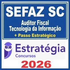 SEFAZ SC (Auditor Fiscal – Tecnologia da Informação + Passo) Estratégia 2026