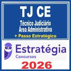 TJ CE (Técnico Judiciário – Área Administrativa + Passo) Estratégia 2026