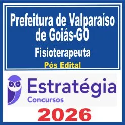Prefeitura de Valparaíso de Goiás GO (Fisioterapeuta) Pós Edital – Estratégia 2026